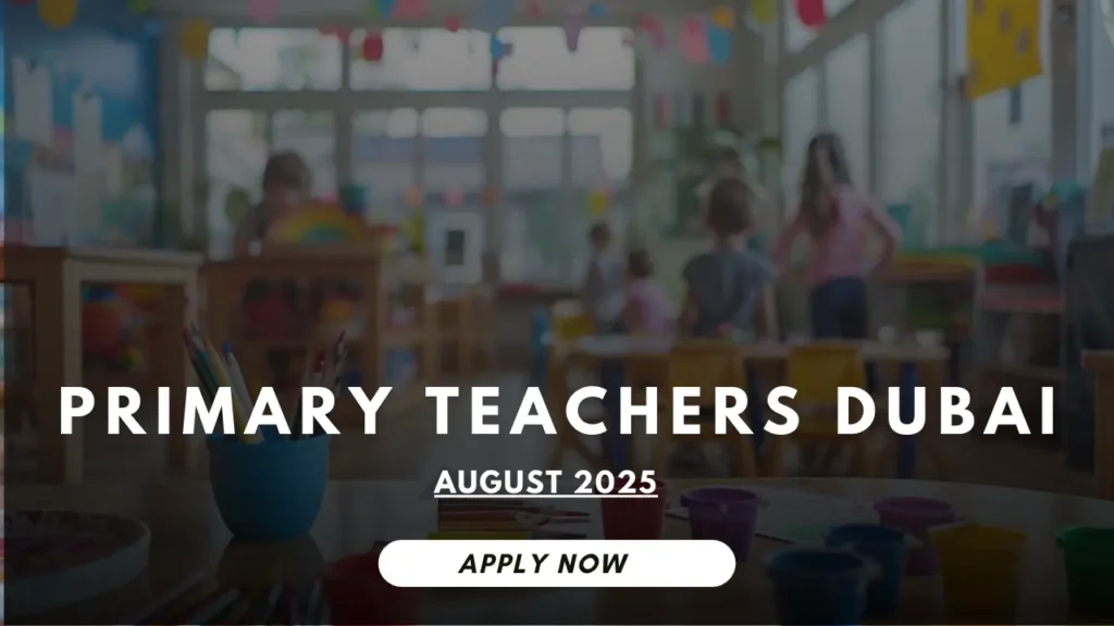 Primary Teachers Dubai – August 2025