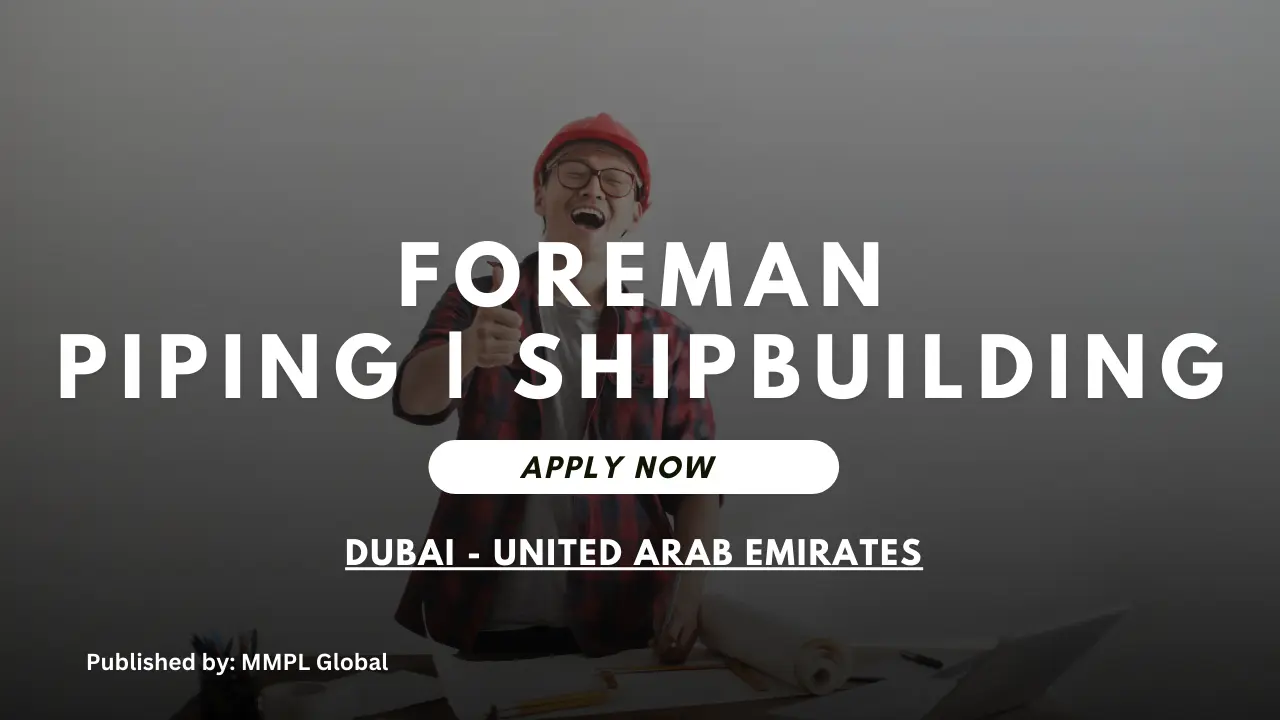 Foreman – Piping | Shipbuilding company – Dubai free recruitment